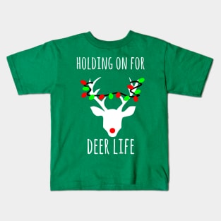 Holding on  for Deer life, fuuny Christmas deer pun Kids T-Shirt